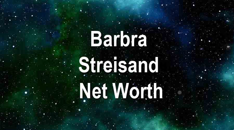 Barbra Streisand Net Worth