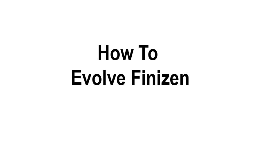 how to evolve finizen