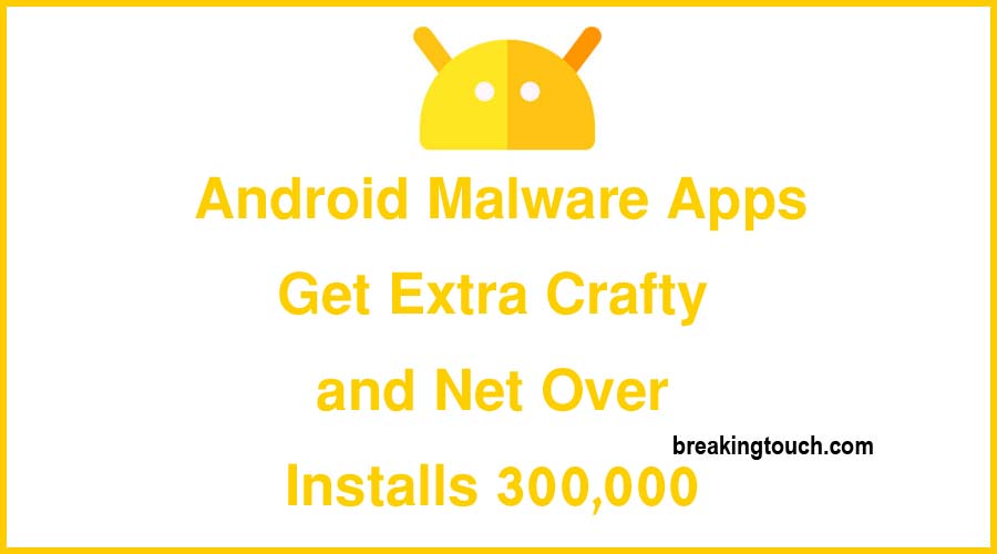 Android Malware Apps Get Extra Crafty and Net Over 300,000 Installs