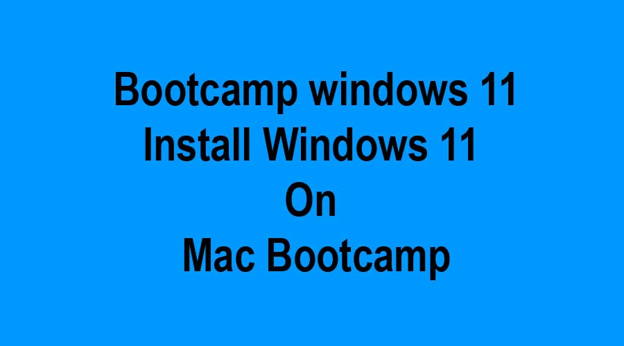Bootcamp Windows Install Windows 11 on Mac Bootcamp