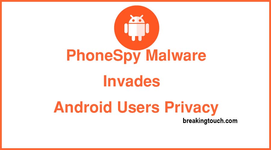 PhoneSpy Malware Invades Android Users' Privacy