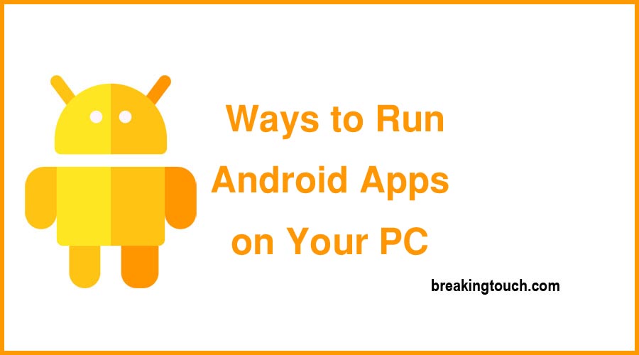 Ways to Run Android Apps on Your PC