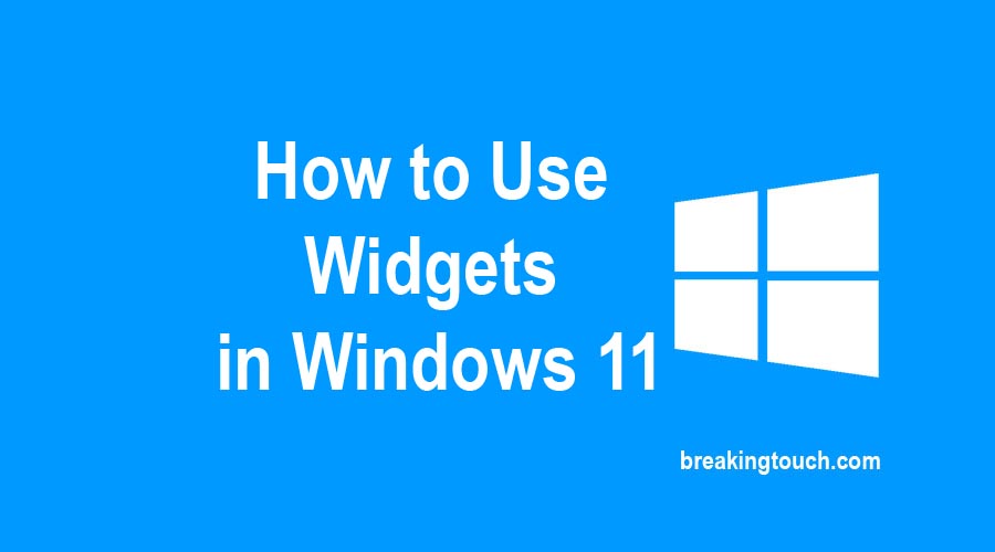 Windows 11 Widgets, How to Use Widgets in Windows 11