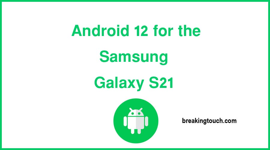 Android 12 for the Samsung Galaxy S21