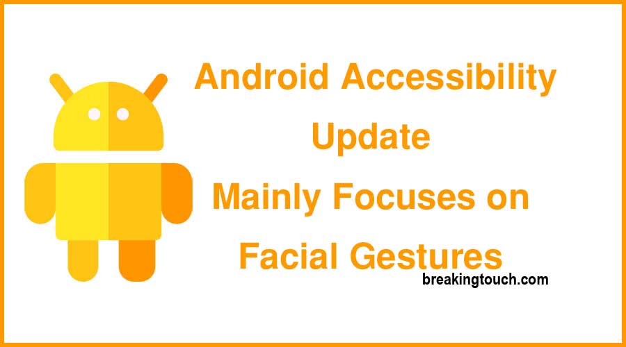 Android Accessibility Update Mainly Focuses on Facial Gestures