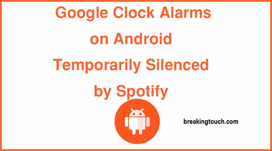 Google Clock Alarms on Android Temporarily Silenced by Spotify