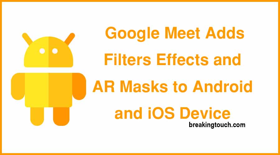 Google Meet Adds Filters, Effects, and AR Masks to Android and iOS Device
