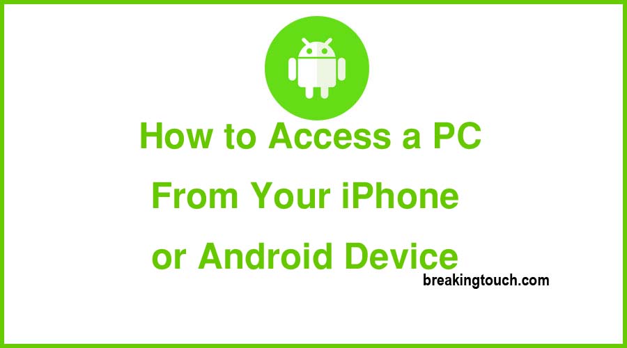 How to Access a PC From Your iPhone or Android Device