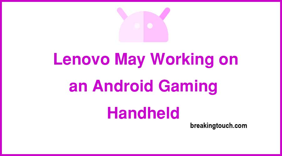 Lenovo May Working on an Android Gaming Handheld