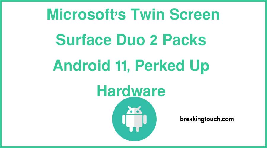 Microsoft's Twin Screen Surface Duo 2 Packs Android 11, Perked Up Hardware