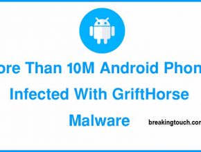 More Than 10M Android Phones Infected With GriftHorse Malware