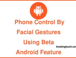 Phone Control By Facial Gestures Using Beta Android Feature