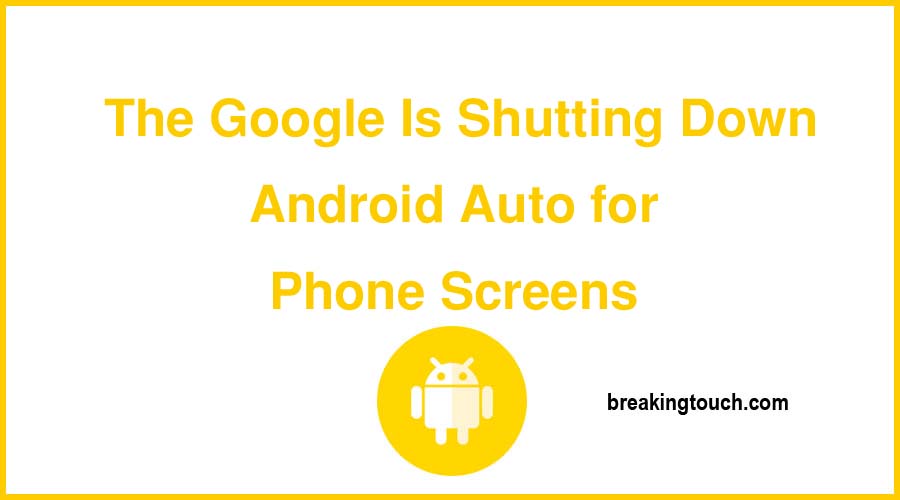 The Google Is Shutting Down Android Auto for Phone Screens