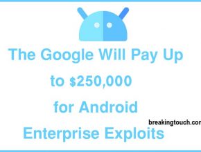 The Google Will Pay Up to $250,000 for Android Enterprise Exploits