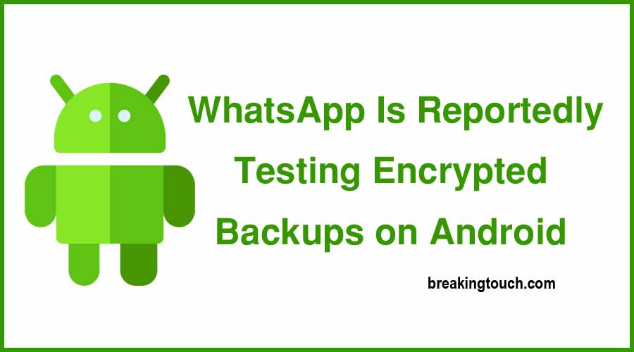 WhatsApp Is Reportedly Testing Encrypted Backups on Android