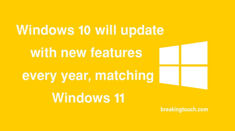 Windows 10 will update with new features every year, matching Windows 11
