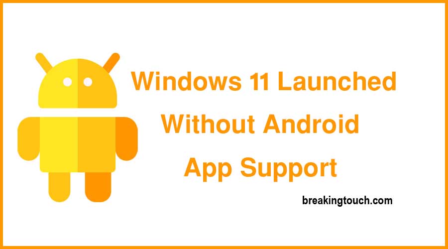 Windows 11 Launched Without Android App Support