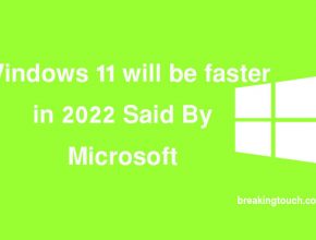 Windows 11 will be faster in 2022 Said By Microsoft