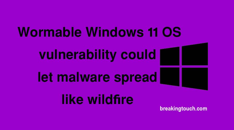 Wormable Windows 11 OS vulnerability could let malware spread like wildfire