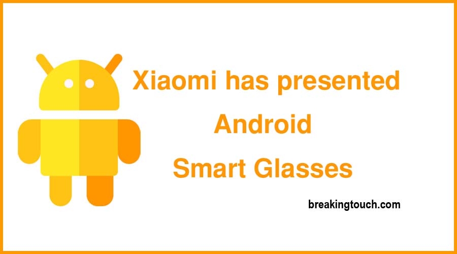 Xiaomi has presented Android Smart Glasses