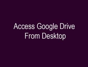 Access Google Drive From Desktop