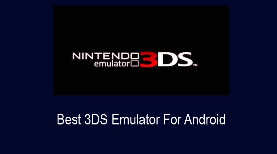 Best 3DS Emulator For Android