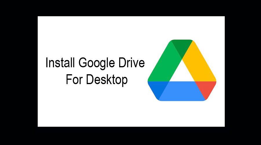 Install Google Drive For Desktop