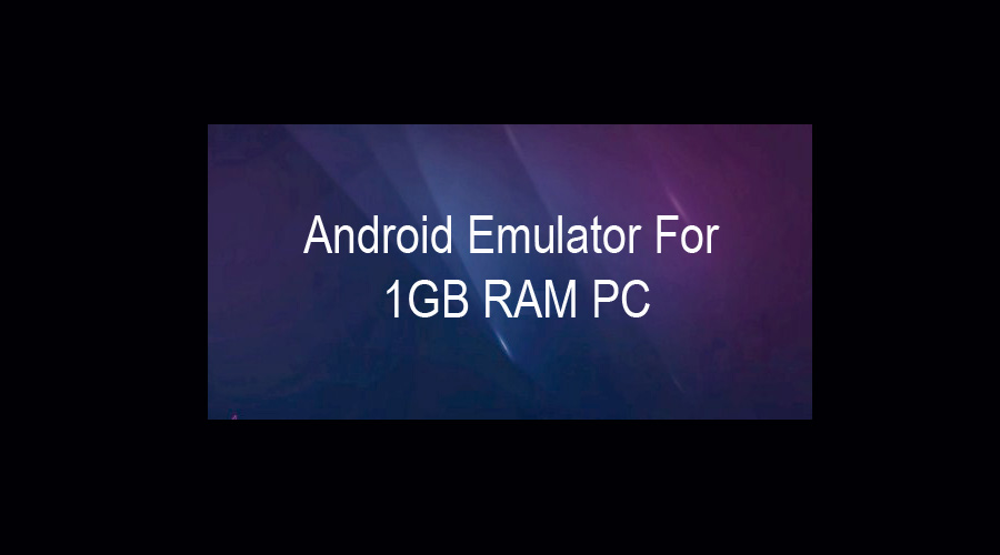 Android Emulator For 1GB RAM PC