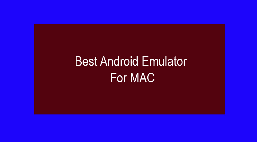 Best Android Emulator For MAC