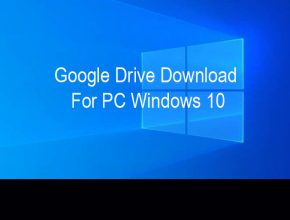 Google Drive Download For PC Windows 10