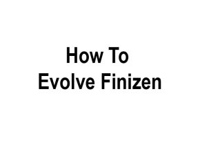 how to evolve finizen